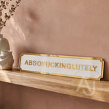 Absofuckinglutely Street Style Acrylic Quote Sign